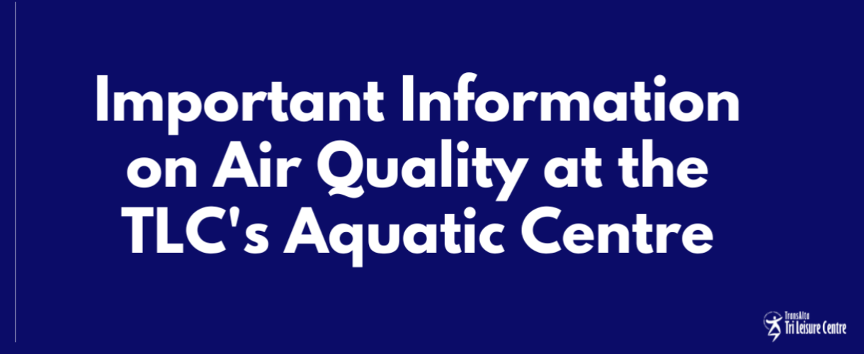 Important Information on Air Quality at the TLC’s Aquatic Centre